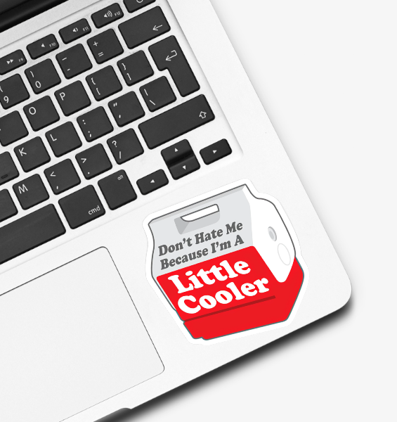 Don’t Hate Me Because I’m a Little Cooler Sticker