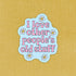 I love people’s old stuff, sticker