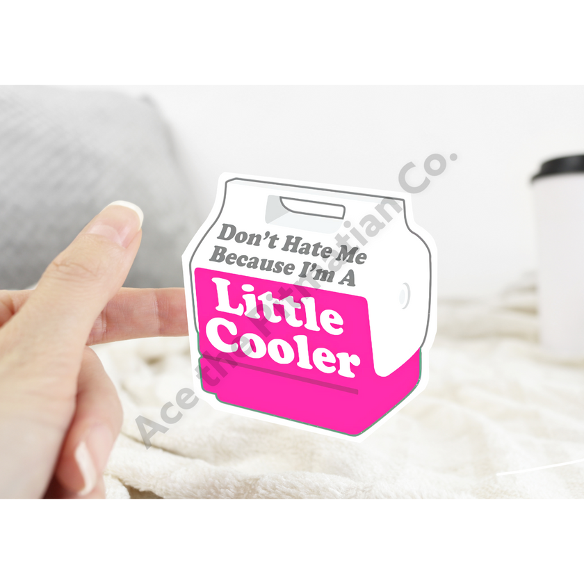 Don’t Hate Me Because I’m a Little Cooler Sticker