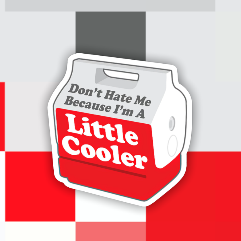 Don’t Hate Me Because I’m a Little Cooler Sticker