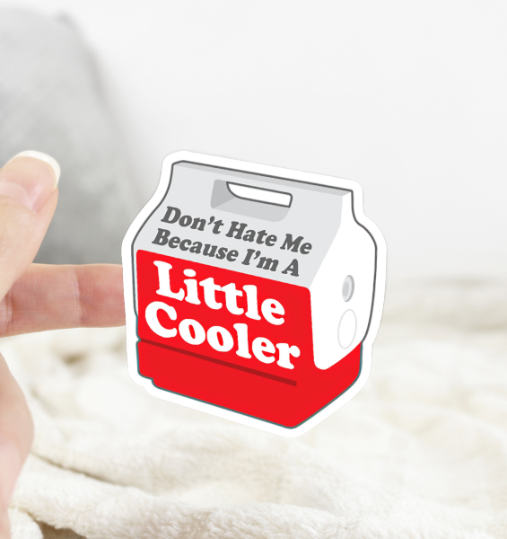 Don’t Hate Me Because I’m a Little Cooler Sticker
