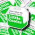 Don’t Hate Me Because I’m a Little Cooler Sticker