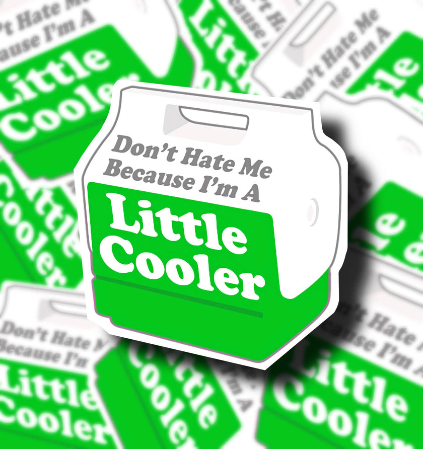 Don’t Hate Me Because I’m a Little Cooler Sticker