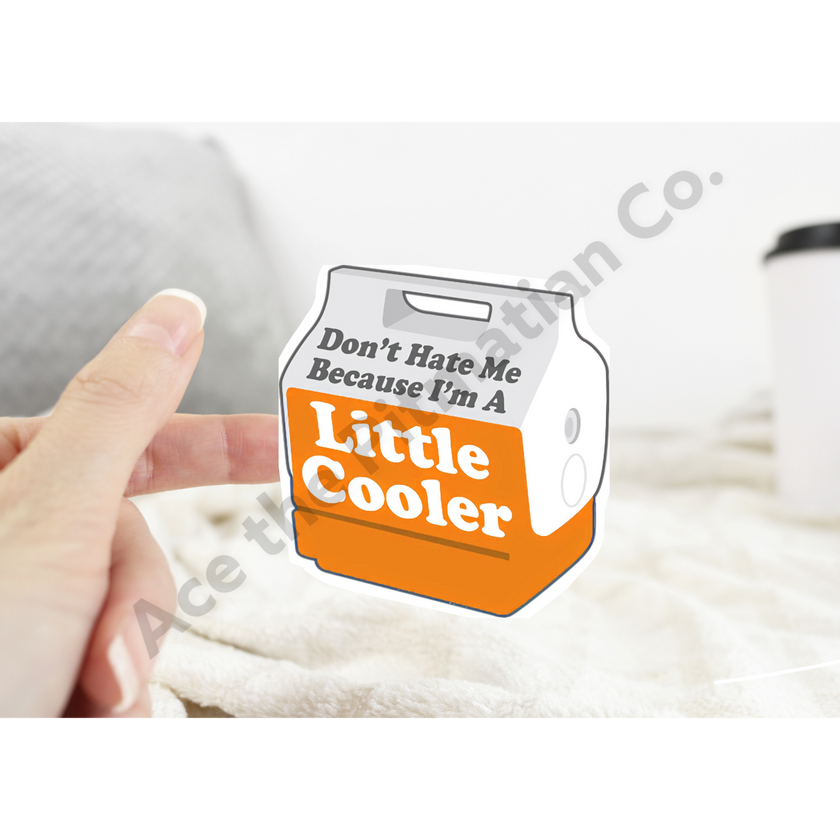 Don’t Hate Me Because I’m a Little Cooler Sticker