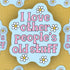 I love people’s old stuff, sticker