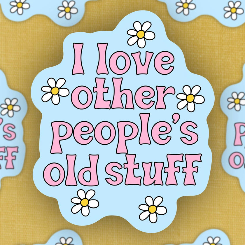I love people’s old stuff, sticker